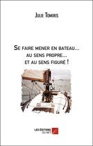 Couverture du livre « Se faire mener en bateau... au sens propre... et au sens figuré ! » de Julie Tomiris aux éditions Editions Du Net