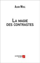 Couverture du livre « La magie des contrastes » de Alain Weill aux éditions Editions Du Net