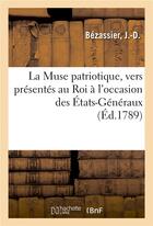 Couverture du livre « La muse patriotique, vers presentes au roi a l'occasion des etats-generaux » de Bezassier J.-D. aux éditions Hachette Bnf