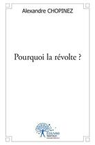 Couverture du livre « Pourquoi la revolte ? - une revolte pour le changement » de Alexandre Chopinez aux éditions Edilivre