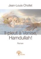 Couverture du livre « Il pleut à Venise, Hamdullah ! » de Jean-Louis Chollet aux éditions Editions Edilivre