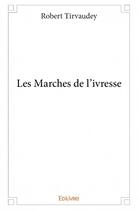 Couverture du livre « Les marches de l'ivresse » de Robert Tirvaudey aux éditions Edilivre