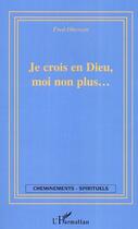 Couverture du livre « Je crois en dieu moi non plus » de Fred Oberson aux éditions Editions L'harmattan