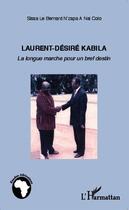 Couverture du livre « Laurent-Désiré Kabila ; la longue marche pour un bref destin » de Le Bernard Sissa N'Zapa A Nai Colo aux éditions Editions L'harmattan