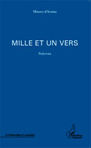 Couverture du livre « Mille et un vers » de Thierry D'Arsene aux éditions Editions L'harmattan