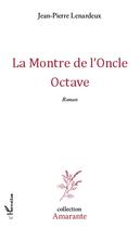 Couverture du livre « La montre de l'oncle Octave » de Jean-Pierre Lenardeux aux éditions L'harmattan