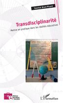 Couverture du livre « Transdisciplinarité ; mettre en pratique dans les réalites éducatives » de Yannick Brun-Picard aux éditions L'harmattan