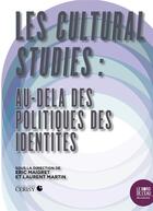 Couverture du livre « Cultural studies : au delà des politiques des identités » de Laurent Martin et Eric Maigret aux éditions Bord De L'eau