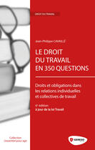 Couverture du livre « Le droit du travail en 350 questions ; droits et obligations dans les relations individuelles et collectives de travail (6e édition) » de Jean-Philippe Cavaille aux éditions Gereso