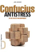 Couverture du livre « Confucius antistress ; en 99 pilules philosophiques » de Joel Berger aux éditions L'opportun Editions