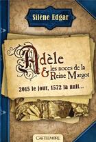 Couverture du livre « Adèle et les noces de la reine Margot » de Silene Edgar aux éditions Castelmore