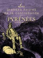 Couverture du livre « Les grandes heures de la contrebande dans les Pyrénées » de Pierre-Jean Brassac aux éditions Cpe Editions