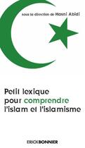 Couverture du livre « Petit lexique pour comprendre l'islam et l'islamisme » de Hasni Abidi aux éditions Erick Bonnier