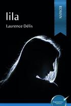 Couverture du livre « Lila » de Delis L aux éditions Ipagination Editions