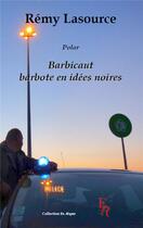 Couverture du livre « Barbicaut barbote en idées noires » de Remy Lasource aux éditions Editions Encre Rouge