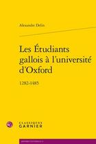 Couverture du livre « Les étudiants gallois à l'université d'Oxford ; 1282-1485 » de Delin Alexandre aux éditions Classiques Garnier