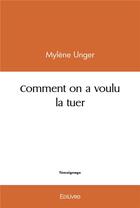 Couverture du livre « Comment on a voulu la tuer » de Mylene Unger aux éditions Edilivre