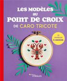 Couverture du livre « Les modèles au point de croix de Caro Tricote » de Caro Tricote aux éditions Eyrolles