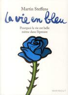 Couverture du livre « La vie en bleu ; pourquoi la vie est belle même dans l'épreuve » de Martin Steffens aux éditions Marabout
