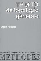Couverture du livre « TP et TD de topologie générale » de Faisant Alain aux éditions Hermann