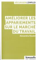 Couverture du livre « Améliorer les appariements sur le marché du travail » de Alexandra Roulet aux éditions Presses De Sciences Po