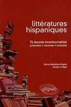 Couverture du livre « Littérature hispanique ; 75 oeuvres incontournables » de Le/Gladieu aux éditions Ellipses