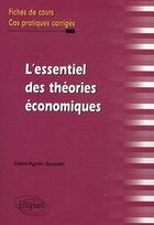 Couverture du livre « L'essentiel des theories economiques. fiches de cours et cas pratiques corriges » de Gueutin Claire-Agnes aux éditions Ellipses