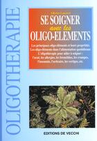 Couverture du livre « Se soigner par les oligo-elements » de Olivier Laurent aux éditions De Vecchi