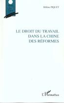 Couverture du livre « LE DROIT DU TRAVAIL DANS LA CHINE DES RÉFORMES » de Helene Piquet aux éditions L'harmattan