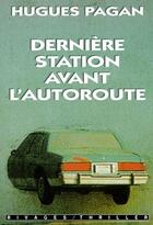 Couverture du livre « La dernière station avant l'autoroute » de Hugues Pagan aux éditions Rivages