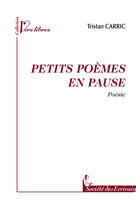 Couverture du livre « Petits poèmes en pause » de Tristan Carric aux éditions Societe Des Ecrivains