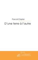 Couverture du livre « D'une terre à l'autre ; entre paris et corrèze » de Pascal Clapier aux éditions Editions Le Manuscrit