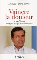 Couverture du livre « Vaincre la douleur » de Alain Serrie aux éditions Michel Lafon