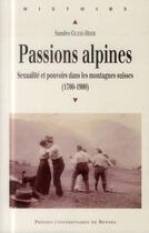 Couverture du livre « Passions alpines ; sexualité et pouvoirs dans les montagnes suisses (1700-1900) » de Sandro Guzzi-Heeb aux éditions Pu De Rennes