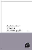 Couverture du livre « L'amour, ça rime à quoi ? » de Pascal Cloux et Louis Cloux aux éditions Du Pantheon