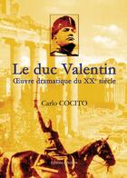 Couverture du livre « Le duc valentin, oeuvre dramatique du XX siècle » de Carlo Cocito aux éditions Benevent