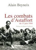 Couverture du livre « Les combats d'Astaffort du 13 juin 1944 » de Alain Beyneix aux éditions Atlantica