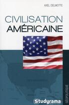 Couverture du livre « La civilisation américaine » de Axel Delmotte aux éditions Studyrama
