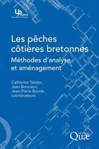 Couverture du livre « Les pêches côtières bretonnes ; méthode d'analyse et aménagement » de Catherine Talidec et Jean-Pierre Boude et Jean Boncoeur aux éditions Quae