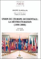 Couverture du livre « Union de l'europe occidentale : la destructuration (1998-2006) » de Dumoulin-A aux éditions Bruylant