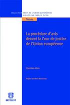 Couverture du livre « La procédure d'avis devant la cour de justice de l'union européenne » de Stanislas Adam aux éditions Bruylant