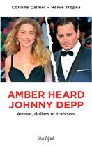Couverture du livre « Amber Heard-Johnny Depp : amour, dollars et trahison » de Herve Tropea et Corinne Calmet aux éditions Archipel