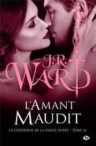 Couverture du livre « La confrérie de la dague noire Tome 16 : l'amant maudit » de J.R. Ward aux éditions Milady