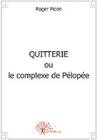 Couverture du livre « Quitterie ou le complexe de Pélopée » de Roger Picon aux éditions Edilivre