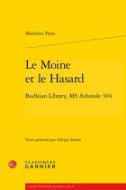 Couverture du livre « Le moine et le hasard ; Bodleian Library, MS Ashmole 304 » de Matthieu Paris aux éditions Classiques Garnier