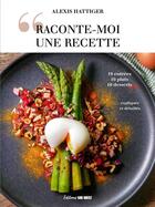Couverture du livre « Raconte-moi une recette » de Alexis Hattiger aux éditions Sud Ouest Editions