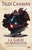 Couverture du livre « La trilogie du magicien noir Tome 1 : la guilde des magiciens » de Trudi Canavan aux éditions Bragelonne