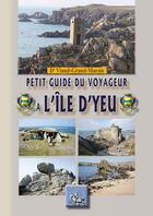 Couverture du livre « Petit guide du voyageur à l'île d'Yeu » de Ambroise Viaud-Grand-Marais aux éditions Editions Des Regionalismes