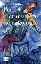 Couverture du livre « Petit dictionnaire de théologie » de Denis Muller aux éditions Labor Et Fides