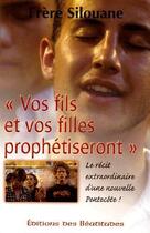 Couverture du livre « VOS FILS ET VOS FILLES PROPHETISERONT » de Frere Silouane aux éditions Des Beatitudes